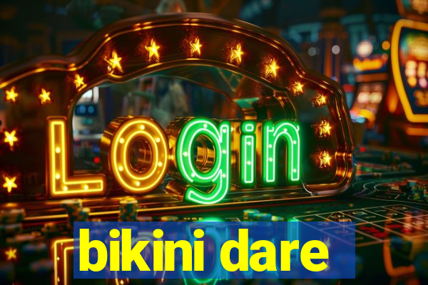bikini dare