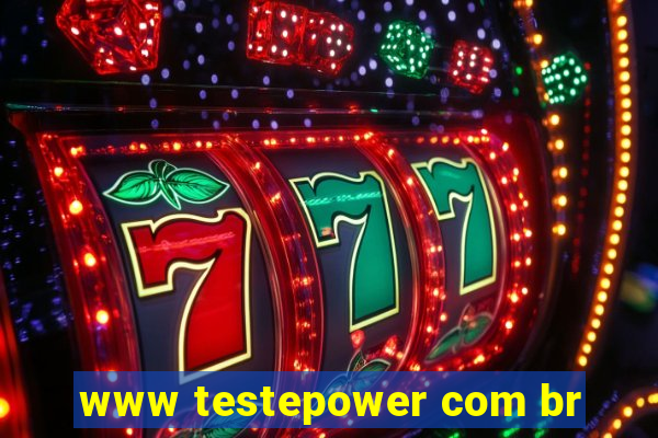 www testepower com br