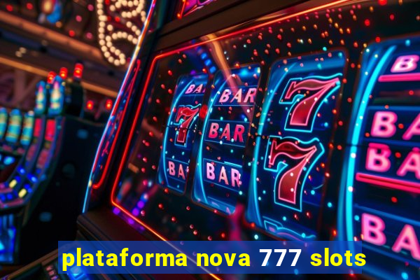 plataforma nova 777 slots