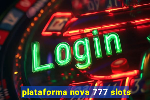plataforma nova 777 slots