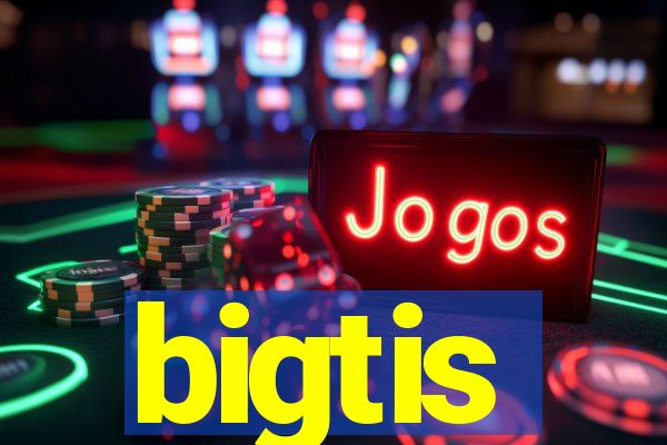 bigtis