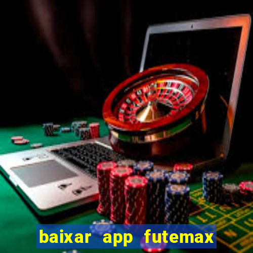 baixar app futemax futebol ao vivo
