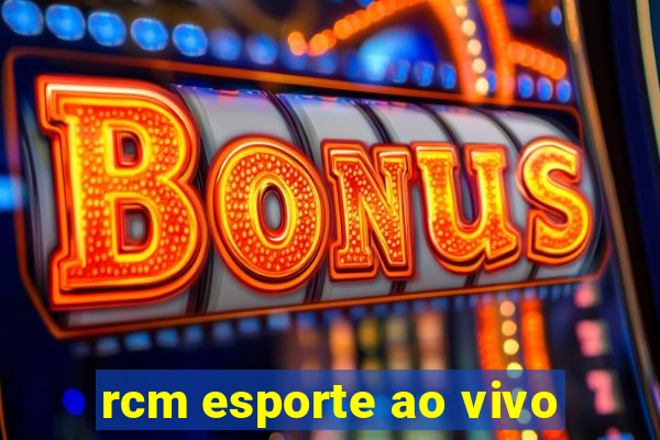 rcm esporte ao vivo