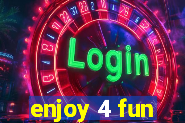 enjoy 4 fun