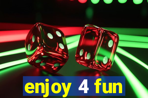 enjoy 4 fun