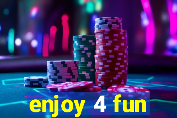 enjoy 4 fun