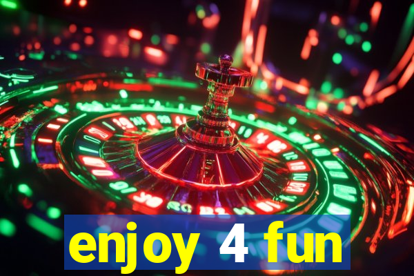 enjoy 4 fun