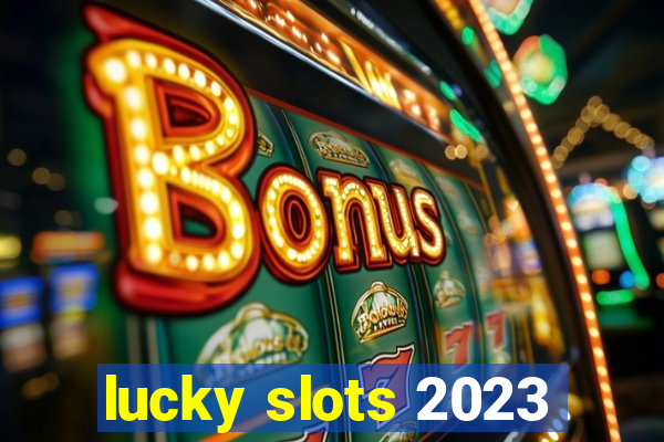 lucky slots 2023