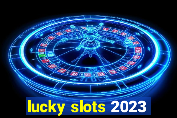 lucky slots 2023