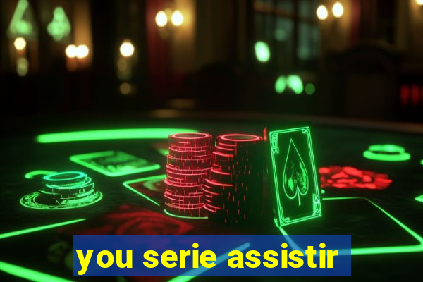 you serie assistir