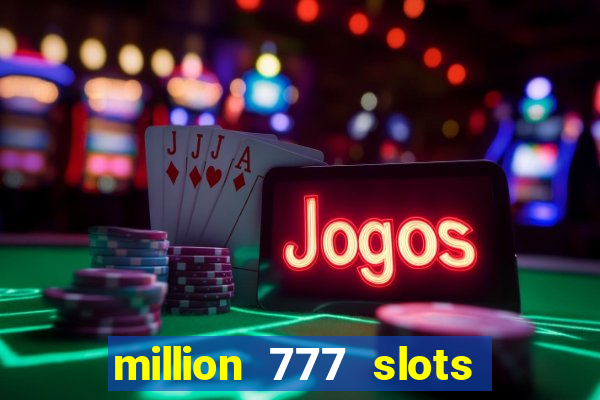 million 777 slots paga mesmo