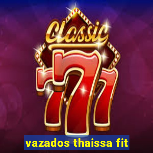 vazados thaissa fit