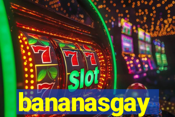bananasgay