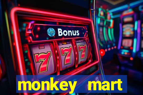 monkey mart dinheiro infinito