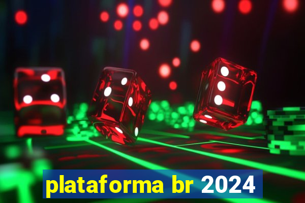 plataforma br 2024