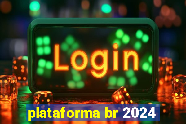 plataforma br 2024