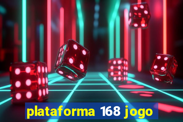 plataforma 168 jogo