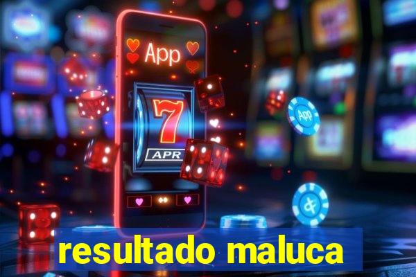 resultado maluca