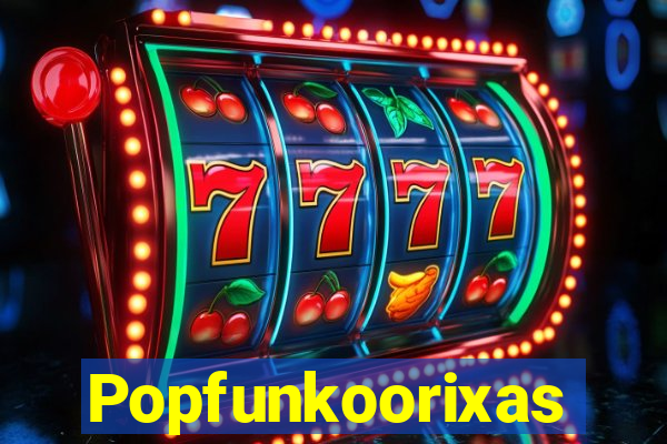 Popfunkoorixas
