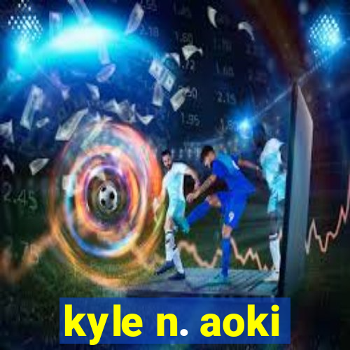 kyle n. aoki