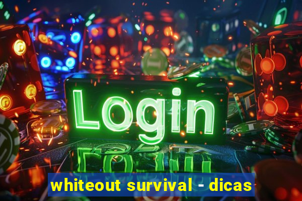 whiteout survival - dicas