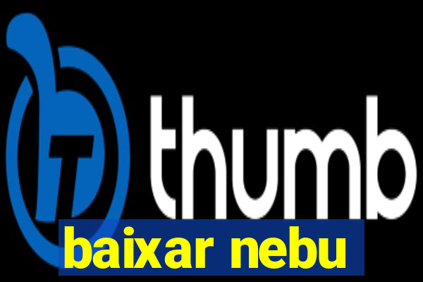 baixar nebu