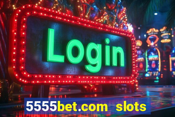 5555bet.com slots marca forte