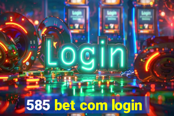 585 bet com login