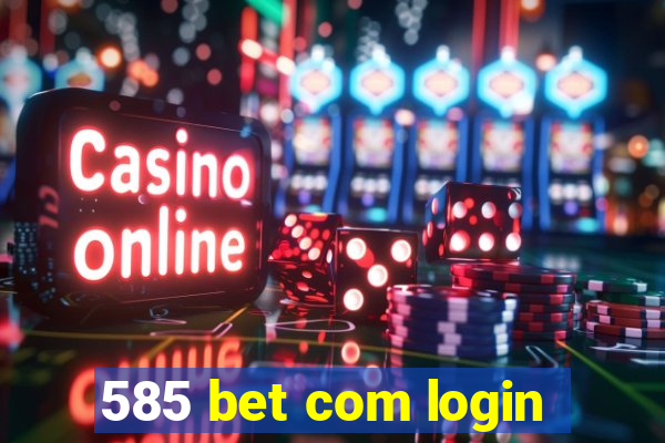 585 bet com login