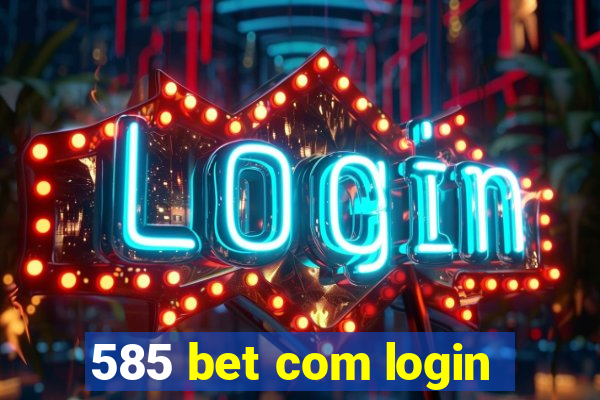 585 bet com login