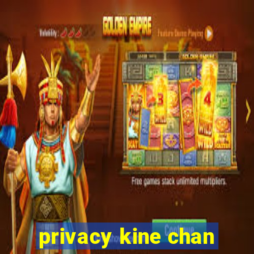 privacy kine chan
