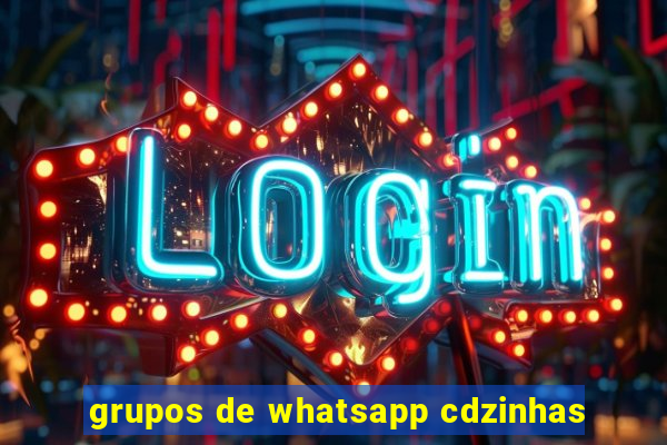 grupos de whatsapp cdzinhas