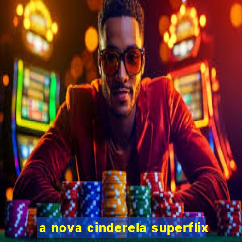 a nova cinderela superflix