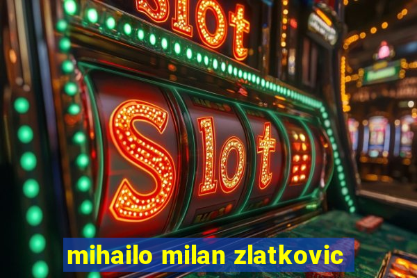 mihailo milan zlatkovic