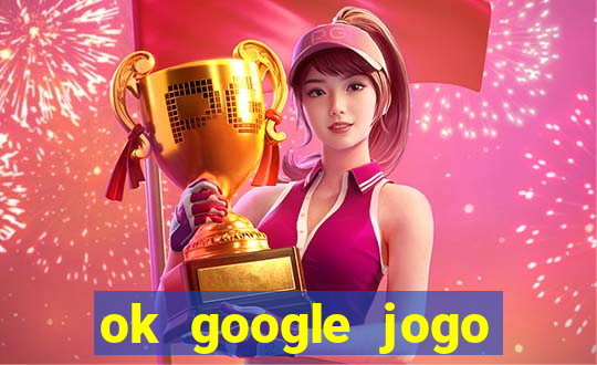 ok google jogo para ganhar dinheiro