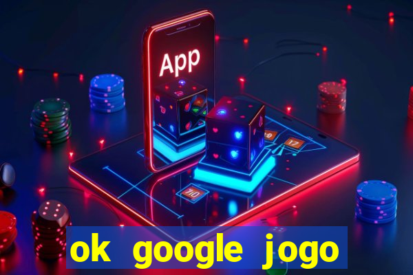 ok google jogo para ganhar dinheiro