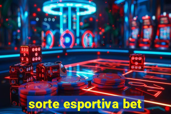 sorte esportiva bet