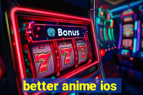 better anime ios