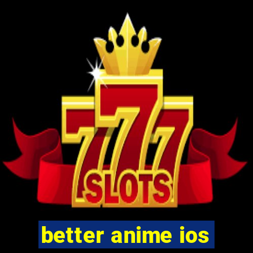better anime ios
