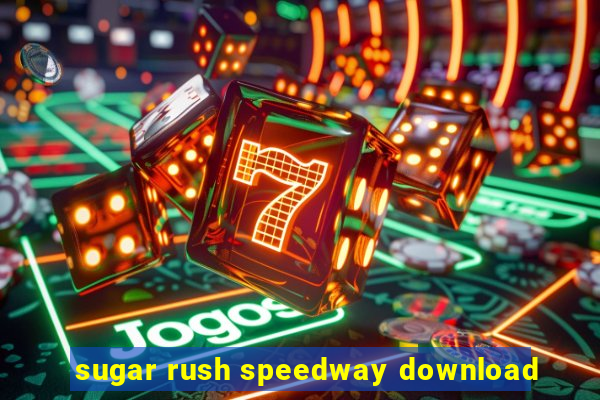 sugar rush speedway download