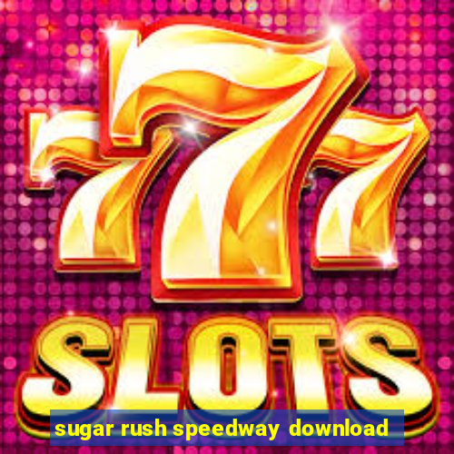 sugar rush speedway download