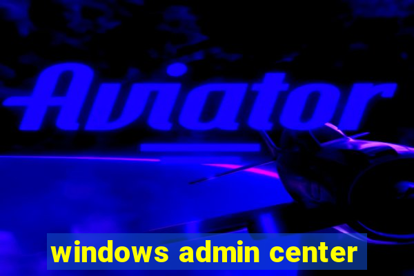 windows admin center