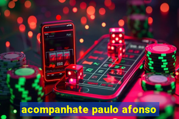 acompanhate paulo afonso