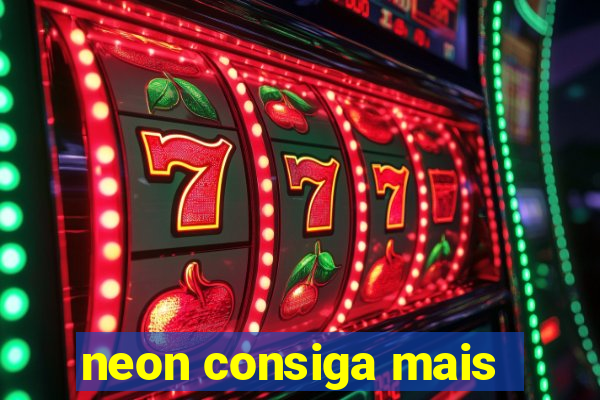 neon consiga mais