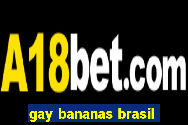 gay bananas brasil