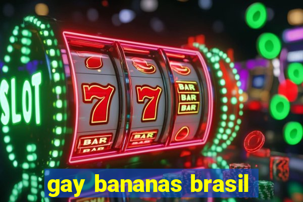 gay bananas brasil