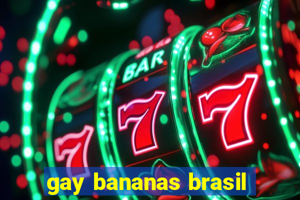 gay bananas brasil