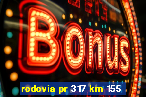 rodovia pr 317 km 155