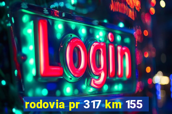 rodovia pr 317 km 155