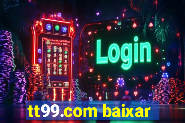 tt99.com baixar